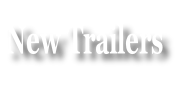 New Trailers